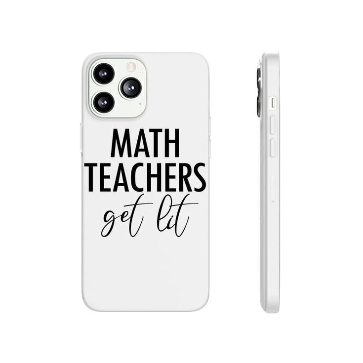 Math Teachers Get Lit Basic Funny Quote Phonecase iPhone