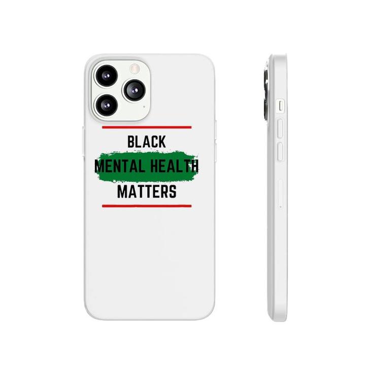 Mental Health Black Mental Health Matters Phonecase iPhone