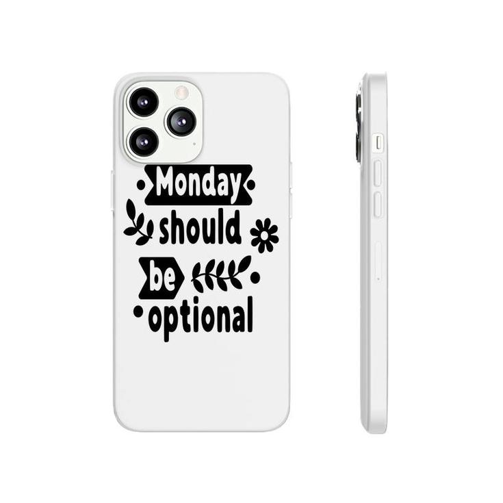 Monday Should Be Optional Sarcastic Funny Quote Phonecase iPhone