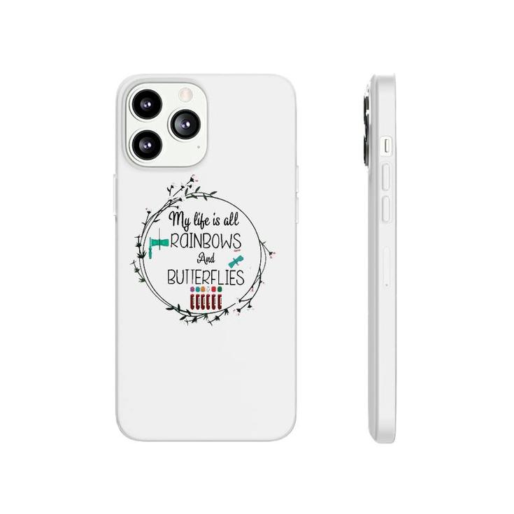My Life Is All Rainbows And Butterflies Nurse Phlebotomist Phonecase iPhone