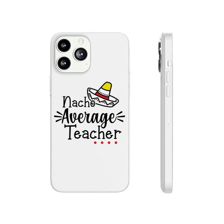 Nacho Average Teacher Black Color Trendy Phonecase iPhone