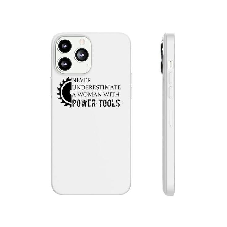 Never Underestimate A Woman With Power Tools Phonecase iPhone