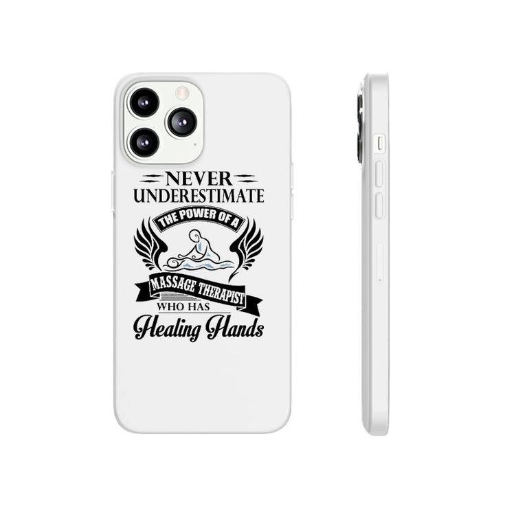 Never Underestimate The Power Of A Massage Therapist Who Has Healing Hands White Version Phonecase iPhone