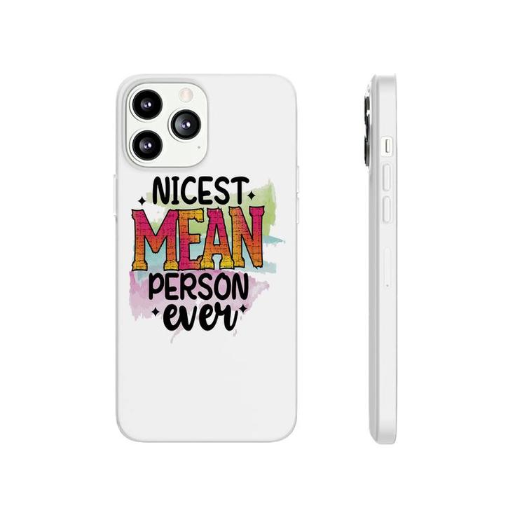 Nicest Mean Person Ever Sarcastic Funny Quote Phonecase iPhone