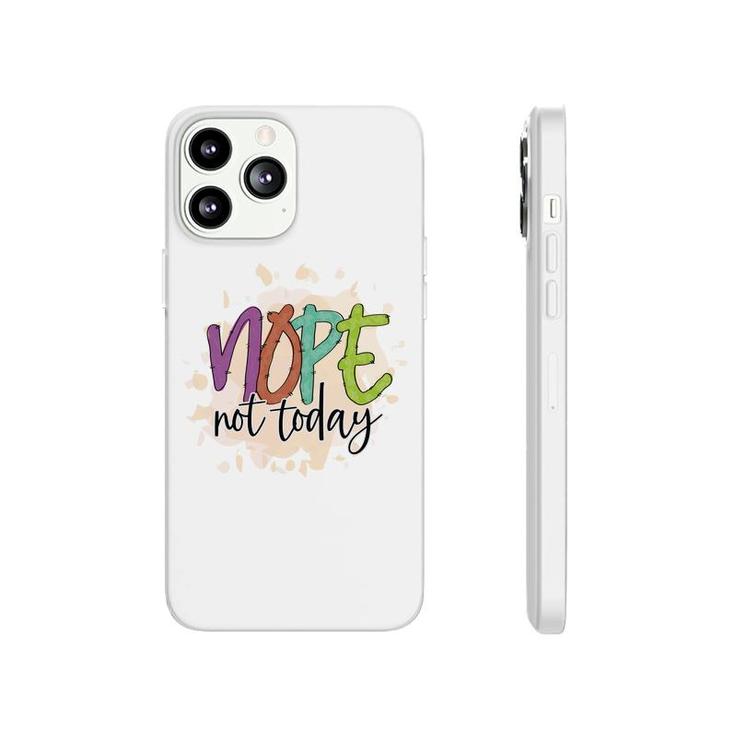 Nope Not Today Sarcastic Funny Quote Phonecase iPhone