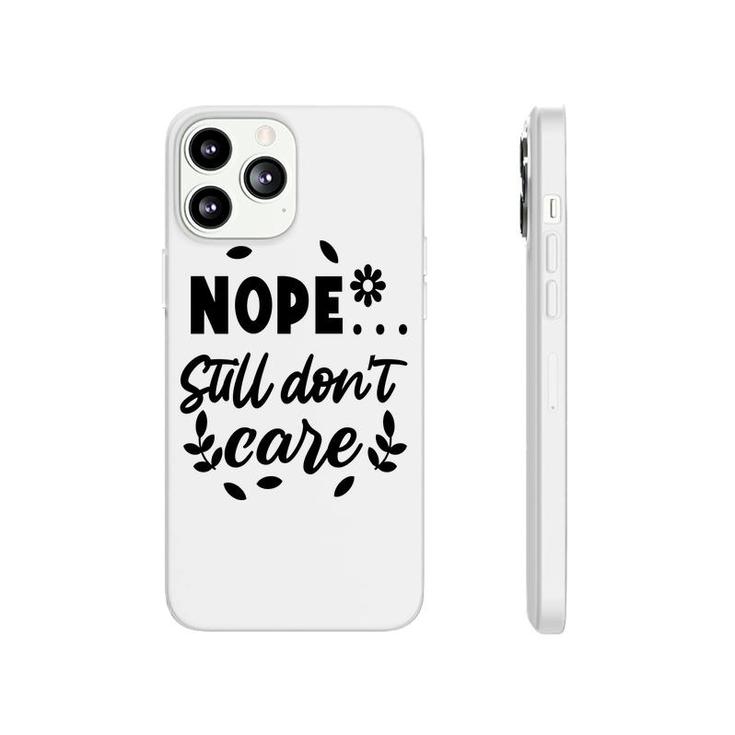 Nope Still Don’T Care Sarcastic Funny Quote Phonecase iPhone