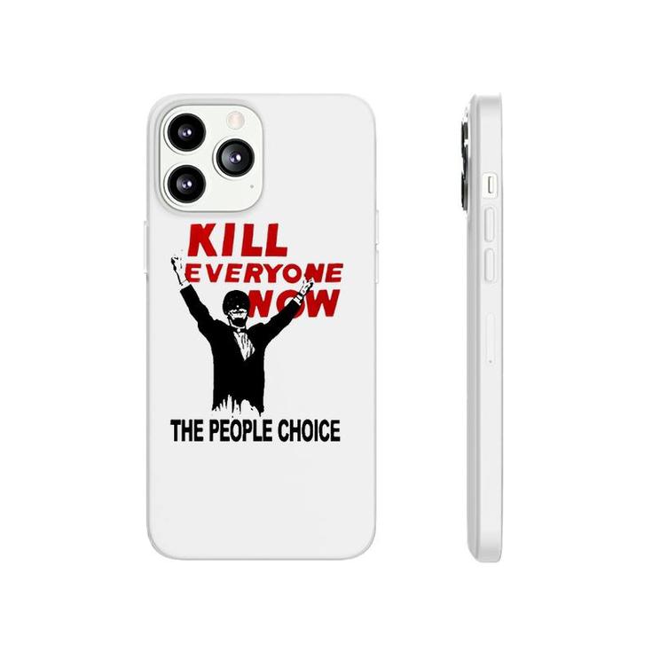 Official Kill Everyone Now The People Choice Phonecase iPhone