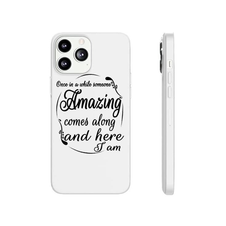 Once In A While Someone Amazing Comes Along And  Phonecase iPhone