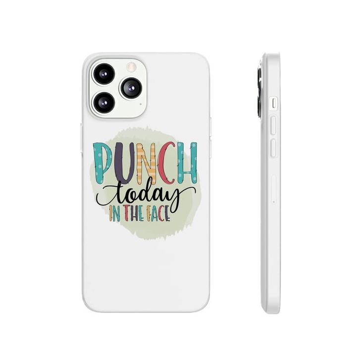 Punch Today In The Face Sarcastic Funny Quote Phonecase iPhone