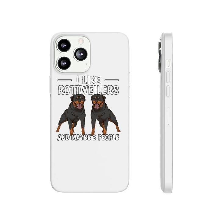 Rottie I Like Rottweilers And Maybe 3 People Rottweiler Phonecase iPhone