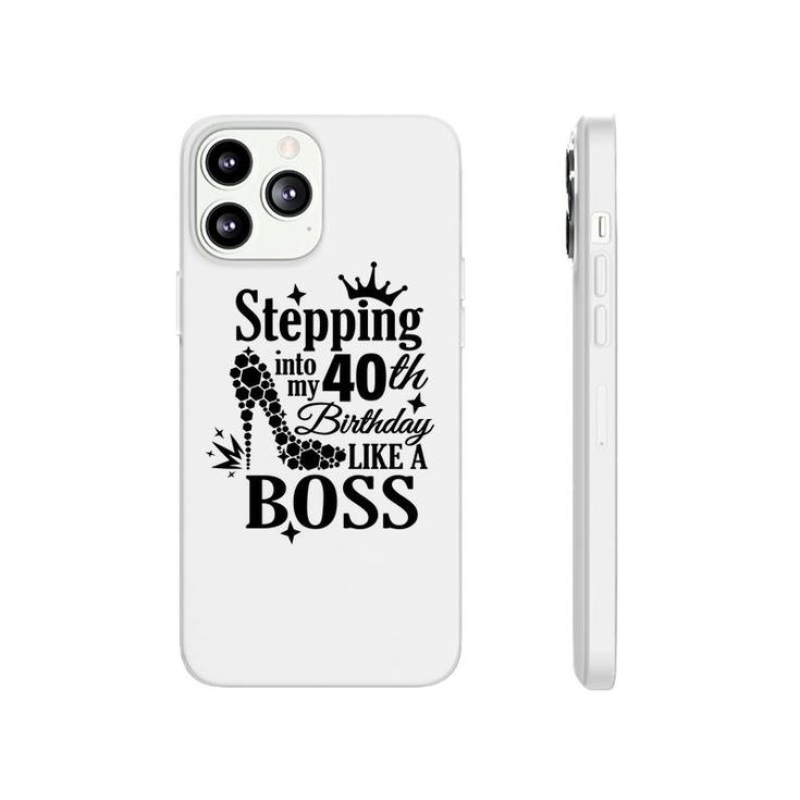 Stepping 40 Like A Boss Black 40 Happy Birthday 40Th Phonecase iPhone