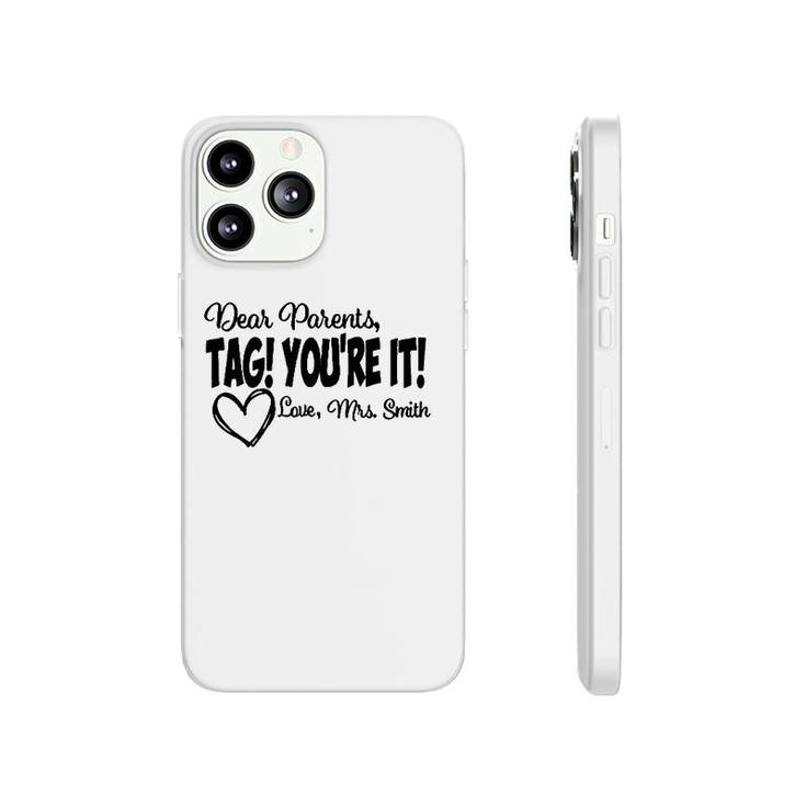 Teacher  Dear Parents Tag Youre It Love Mrs Smith Heart Gift Last Day Of School Phonecase iPhone
