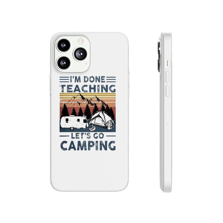 Teacher Im Done Teaching Lets Go Camping Rv Tent Mountain Phonecase iPhone