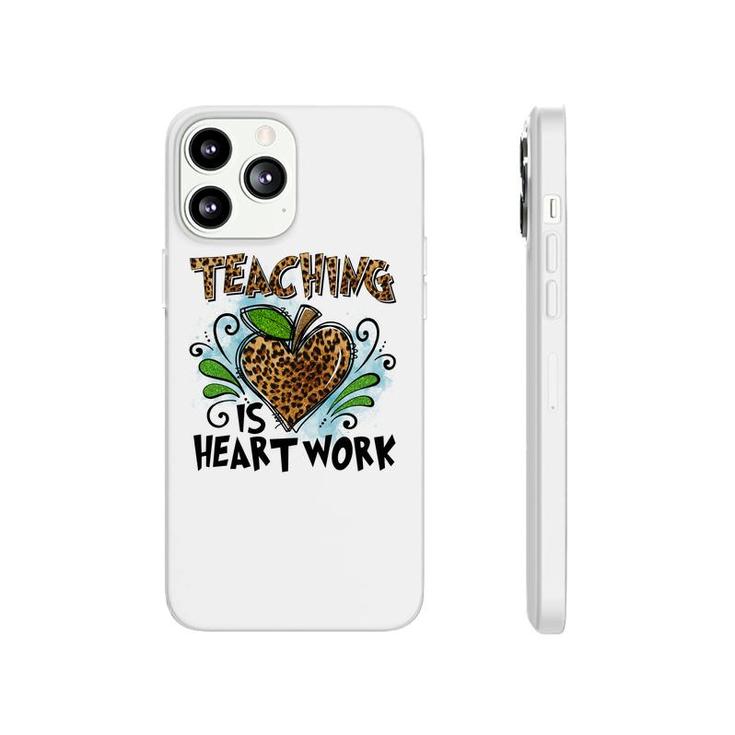 Teaching Is Heart Work And Teachers Always Put Love Into Each Lesson Phonecase iPhone
