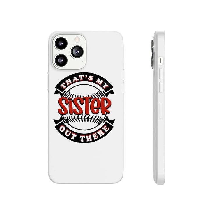 Thats My Sister Out There Baseball Softball Phonecase iPhone