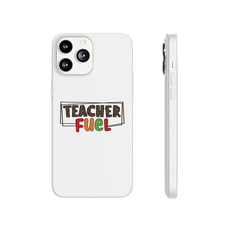 The Teacher Fuel Is Knowledge And Enthusiasm For The Job Phonecase iPhone
