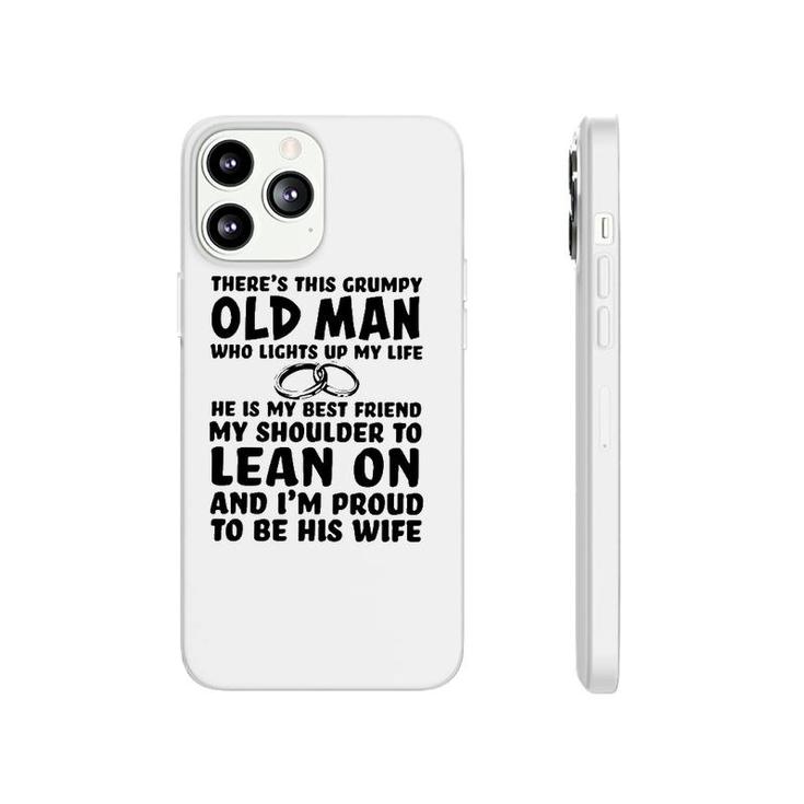 Theres This Grumpy Old Man Who Lights Up My Life He Is My Best Friend Phonecase iPhone