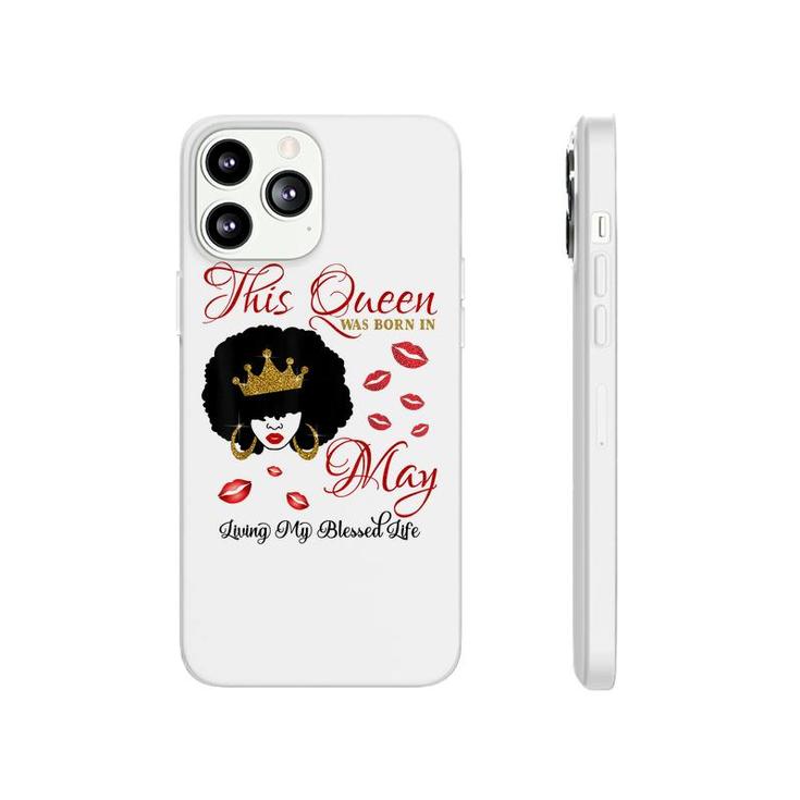 This Queen Was Born In May Living My Blessed Life  Phonecase iPhone