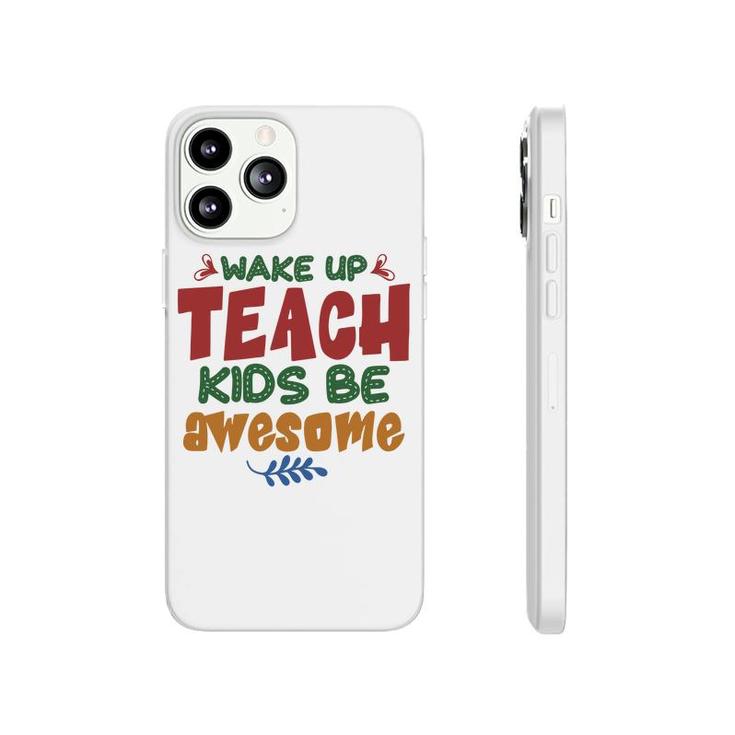 Wake Up Teach Kids Be Awesome Teacher Phonecase iPhone