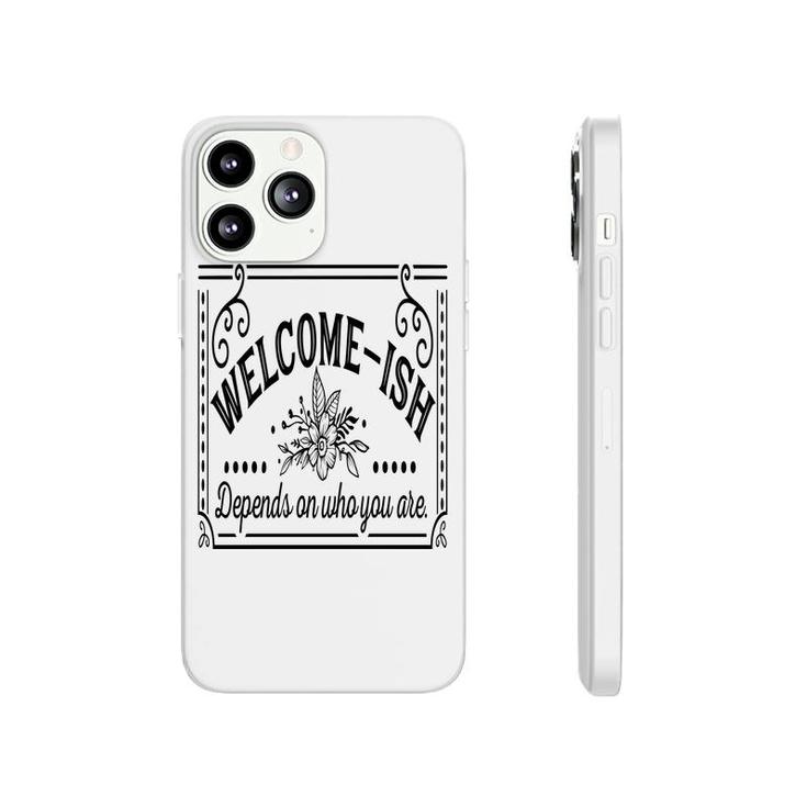 Welcome-Ish Depends On Who You Are Black Color Sarcastic Funny Color Phonecase iPhone