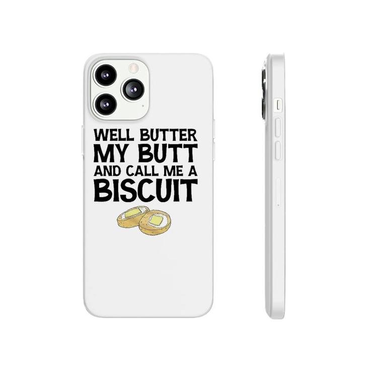 Well Butter My Butt And Call Me A Biscuit Phonecase iPhone