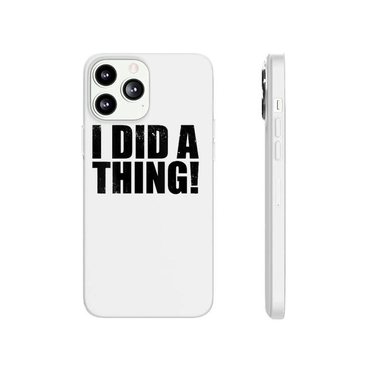 Womens I Did A Thing V-Neck Phonecase iPhone