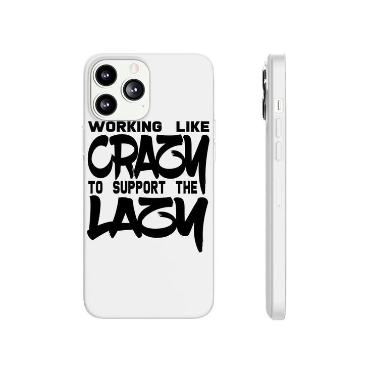 Working Like Crazy To Support The Lazy Quote Phonecase iPhone