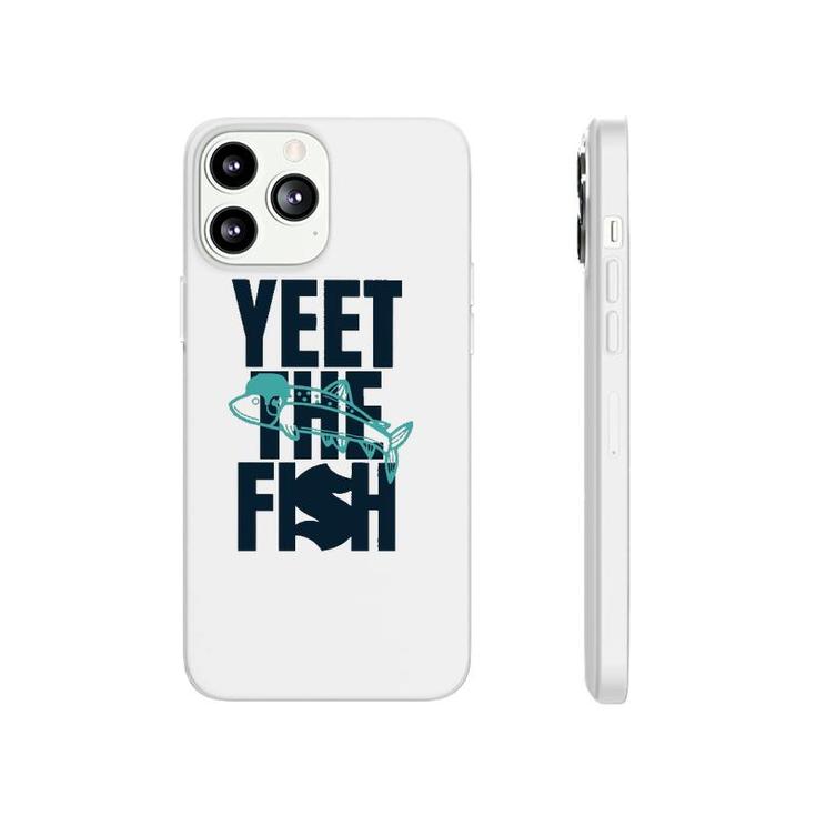 Yeet The Fish Fishing T Phonecase iPhone
