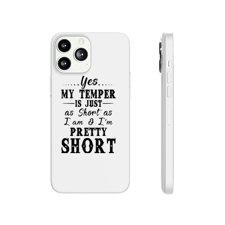 Yes My Temper Is Just As Short As I Am And Im Pretty Phonecase iPhone