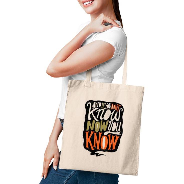 And If You Dont Know Now You Know Tote Bag