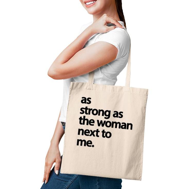 As Strong As The Woman Next To Me Pro Feminism  Tote Bag