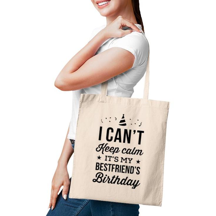 I Cant Keep Calm Its My Best Friends Birthday Tote Bag