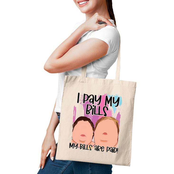 I Pay My Bills My Bills Are Paid Funny Tote Bag
