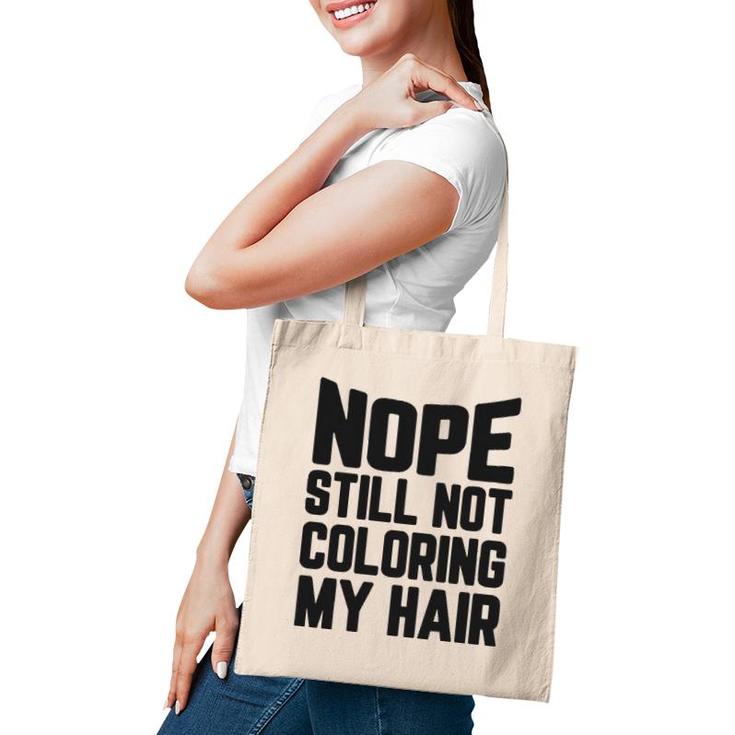 Nope Still No Coloring My Hair Grey Hair Tote Bag