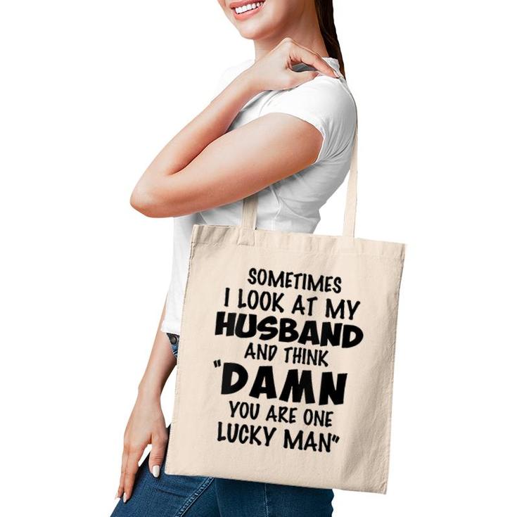 Womens Sometimes I Look At My Husband You Are One Lucky Man Funny V-Neck Tote Bag