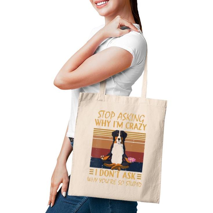 Womens Stop Asking Why Im Crazy -Youre So Stupid-Bernese Mountain V-Neck Tote Bag