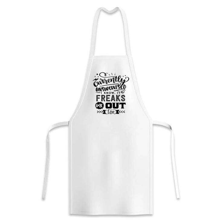 Currently Unsupervised I Know It Freaks Me Out Too Sarcastic Funny Quote Black Color Apron