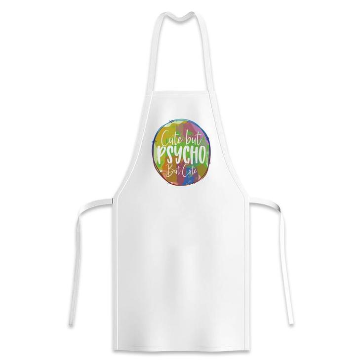 Cute But Pssycho But Cute Sarcastic Funny Quote Apron