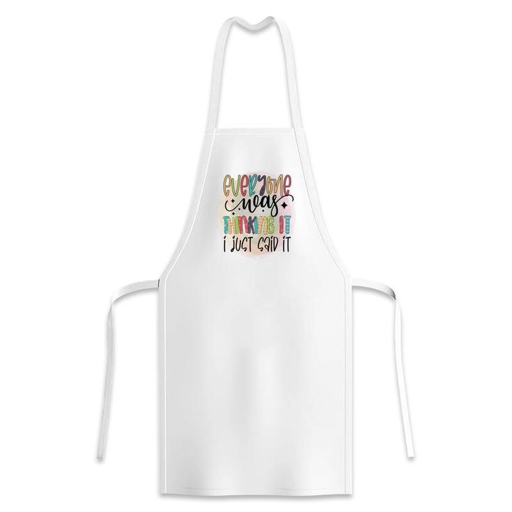 Everyone Near Thinking It I Just Said It Sarcastic Funny Quote Apron