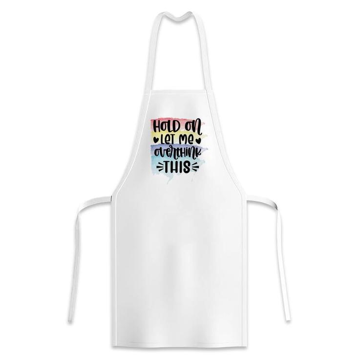 Hold On Let Me Overthink This Sarcastic Funny Quote Apron