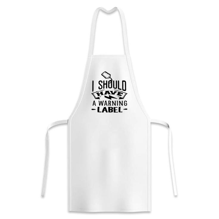 I Should Have A Warning Label Sarcastic Funny Quote Black Color Apron