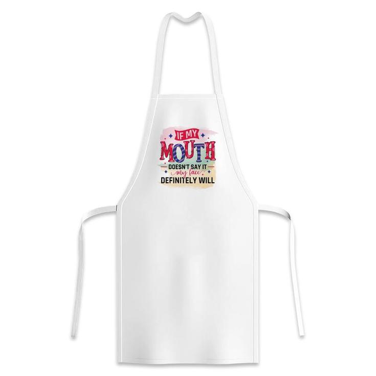 If My Mouth Doesnt Say It My Face Definitely Wild Sarcastic Funny Quote Apron