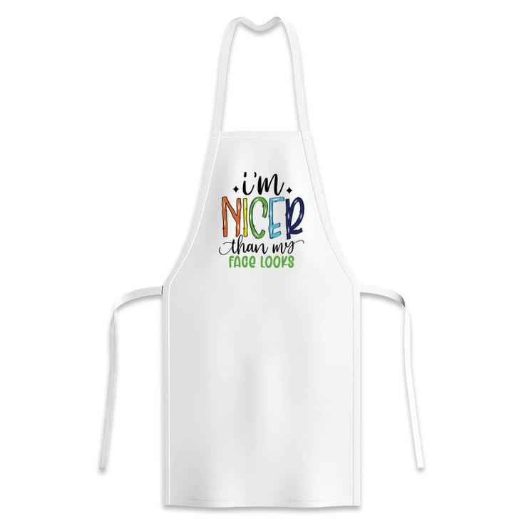 Im Nicer Than My Face Loọks Sarcastic Funny Quote Apron