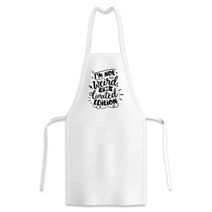 Im Not Weird Im Limited Edition Sarcastic Funny Quote Black Color Apron