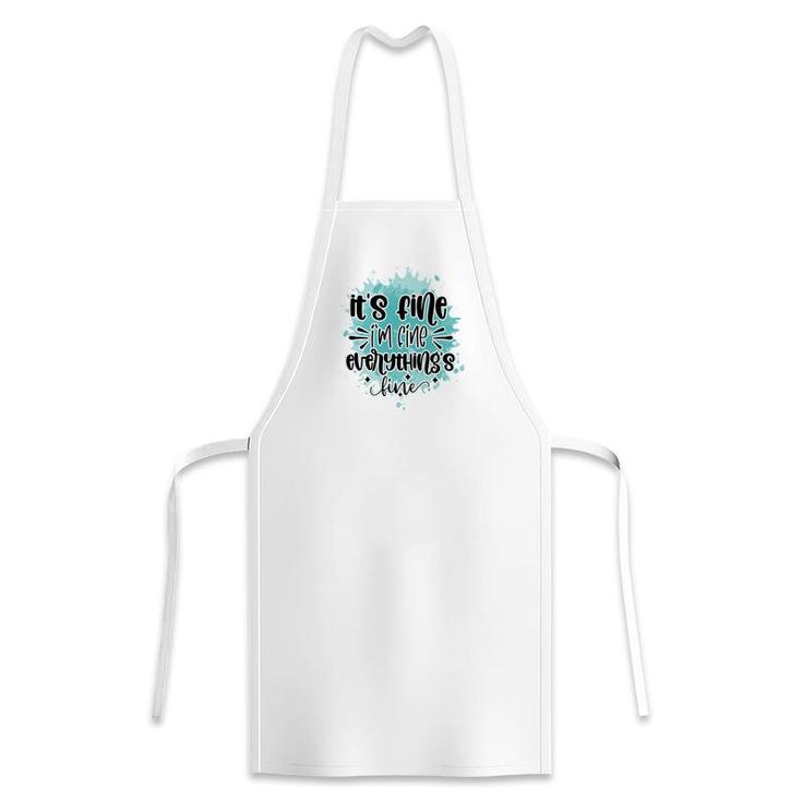 Its Fine Im Fine Everythings Fine Sarcastic Funny Quote Apron