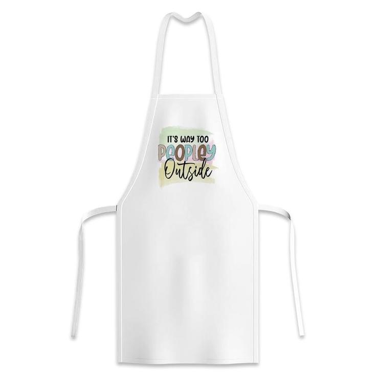 Its Way Too Peopley Outside Sarcastic Funny Quote Apron