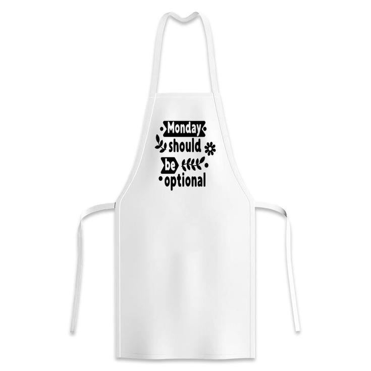 Monday Should Be Optional Sarcastic Funny Quote Apron
