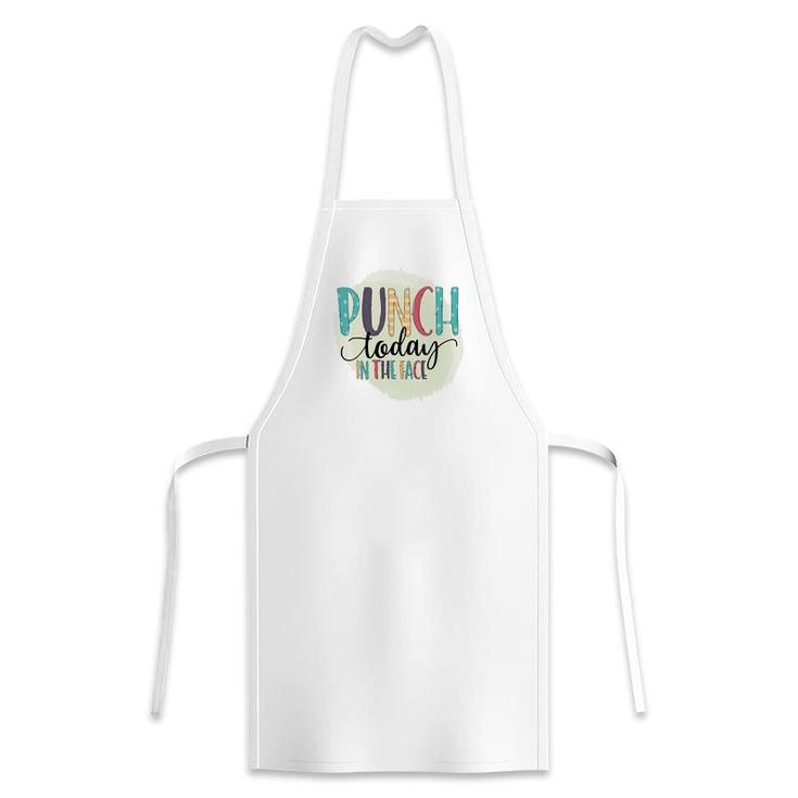 Punch Today In The Face Sarcastic Funny Quote Apron