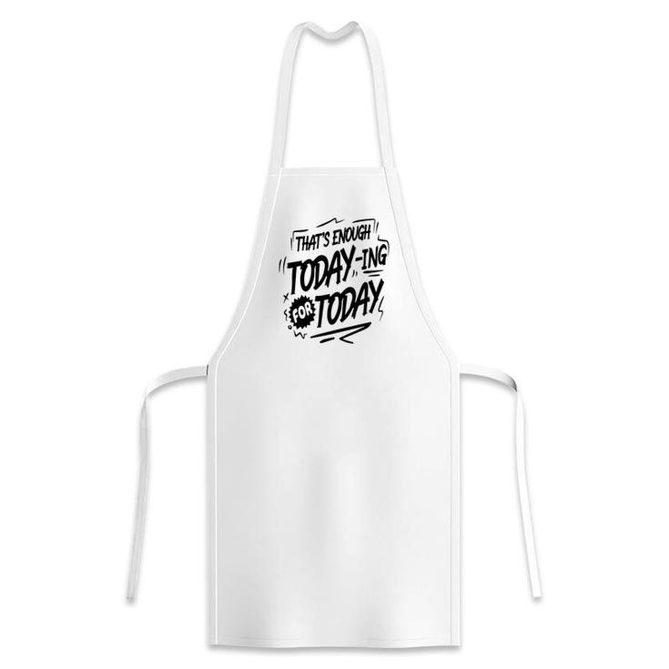 Thats Enough Today-Ing For Today Black Color Sarcastic Funny Quote Apron