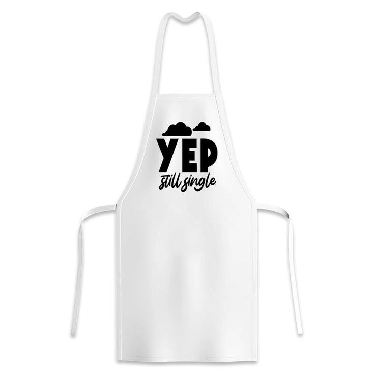 Yep Still Single Sarcastic Funny Quote Apron